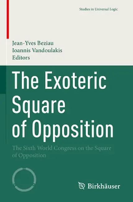 The Exoteric Square of Opposition: The Sixth World Congress on the Square of Opposition by Jean-Yves Beziau