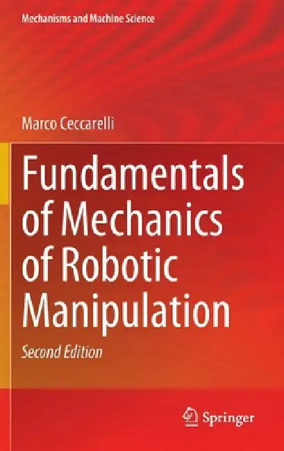 Fundamentals of Mechanics of Robotic Manipulation by Marco Ceccarelli