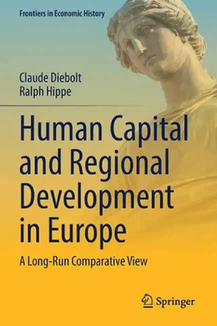 Human Capital and Regional Development in Europe: A Long-Run Comparative View by Claude Diebolt