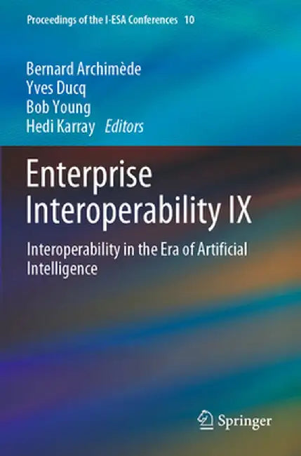 Enterprise Interoperability IX: Interoperability in the Era of Artificial Intelligence by Bernard Archimède