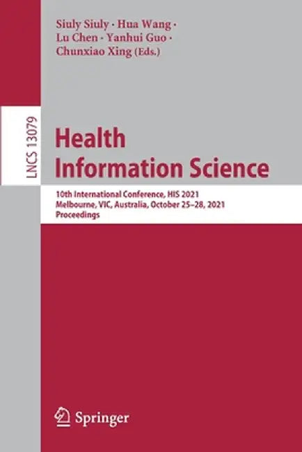 Health Information Science: 10th International Conference, His 2021, Melbourne, Vic, Australia, October 25-28, 2021, Proceedings by Siuly Siuly