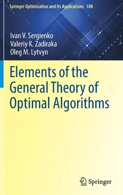Elements of the General Theory of Optimal Algorithms by Ivan V. Sergienko