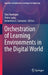 Orchestration of Learning Environments in the Digital World by Dirk Ifenthaler