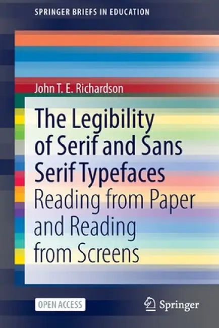 The Legibility of Serif and Sans Serif Typefaces: Reading from Paper and Reading from Screens by John T. E. Richardson