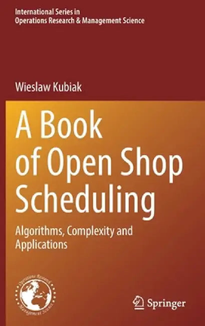 A Book of Open Shop Scheduling: Algorithms, Complexity and Applications by Wieslaw Kubiak