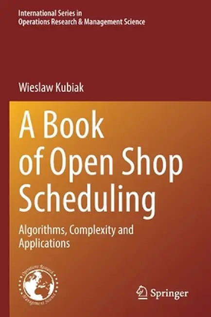 A Book of Open Shop Scheduling: Algorithms, Complexity and Applications by Wieslaw Kubiak