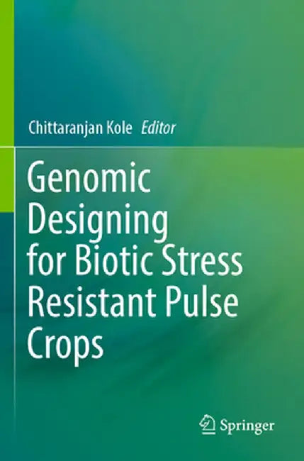 Genomic Designing for Biotic Stress Resistant Pulse Crops by Chittaranjan Kole
