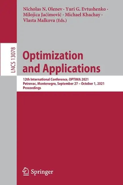 Optimization and Applications: 12th International Conference, Optima 2021, Petrovac, Montenegro, September 27 - October 1, 2021, Proceedings by Nicholas N. Olenev