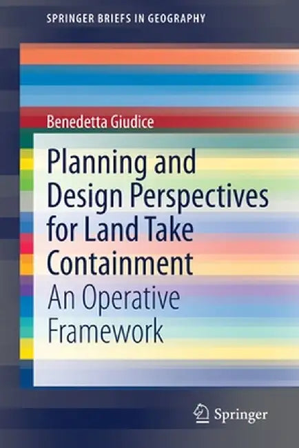 Planning and Design Perspectives for Land Take Containment: An Operative Framework by Benedetta Giudice