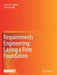 Requirements Engineering: Laying a Firm Foundation by James A. Crowder