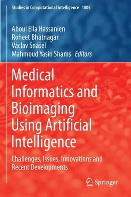 Medical Informatics and Bioimaging Using Artificial Intelligence: Challenges, Issues, Innovations and Recent Developments by Aboul Ella Hassanien