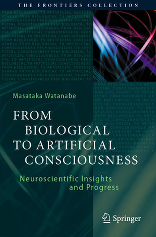 From Biological to Artificial Consciousness: Neuroscientific Insights and Progress by Masataka Watanabe
