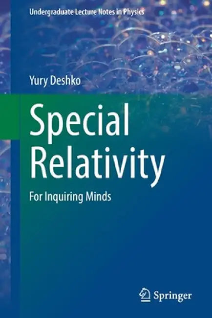 Special Relativity: For Inquiring Minds by Yury Deshko