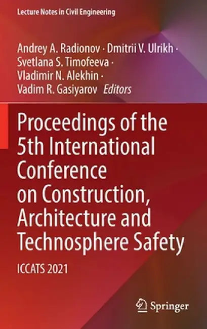 Proceedings of the 5th International Conference on Construction, Architecture and Technosphere Safety: Iccats 2021 by Andrey A. Radionov