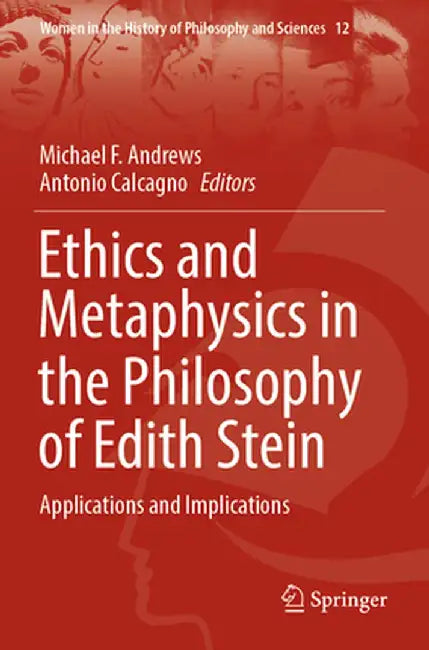 Ethics and Metaphysics in the Philosophy of Edith Stein: Applications and Implications by Michael F. Andrews