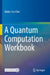 A Quantum Computation Workbook by Mahn-Soo Choi