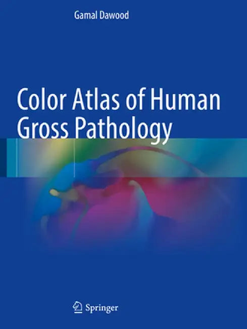 Color Atlas of Human Gross Pathology by Gamal Dawood