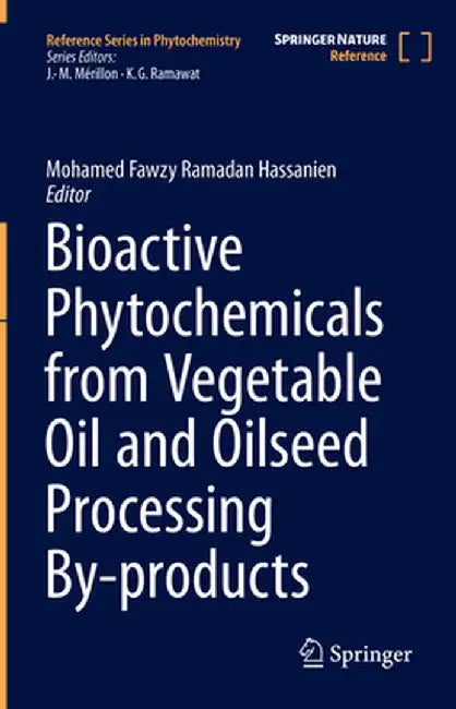 Bioactive Phytochemicals from Vegetable Oil and Oilseed Processing By-Products by Mohamed Fawzy Ramadan Hassanien