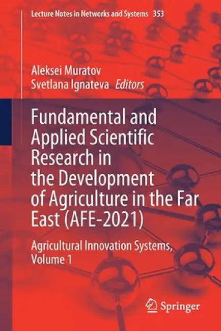 Fundamental and Applied Scientific Research in the Development of Agriculture in the Far East (Afe-2021): Agricultural Innovation Systems, Volume 1 by Aleksei Muratov