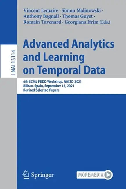 Advanced Analytics and Learning on Temporal Data: 6th Ecml Pkdd Workshop, Aaltd 2021, Bilbao, Spain, September 13, 2021, Revised Selected Papers by Vincent Lemaire