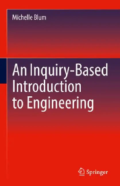 An Inquiry-Based Introduction to Engineering by Michelle Blum