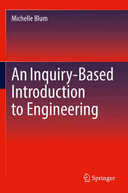 An Inquiry-Based Introduction to Engineering by Blum