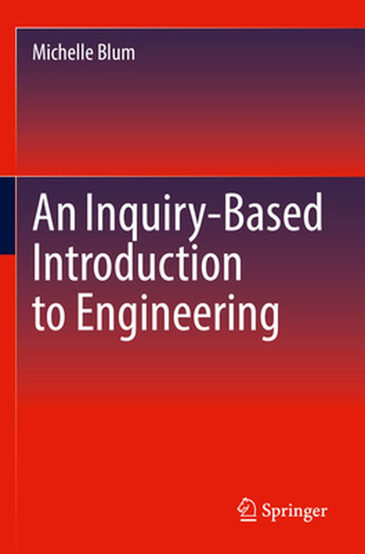 An Inquiry-Based Introduction to Engineering by Blum