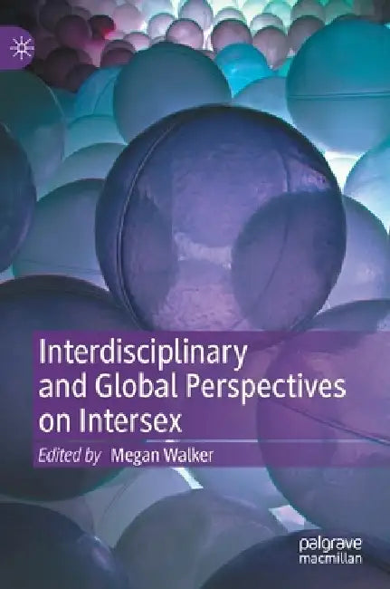 Interdisciplinary and Global Perspectives on Intersex by Megan Walker