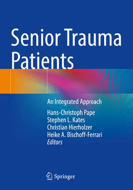 Senior Trauma Patients: An Integrated Approach by Hans-Christoph Pape