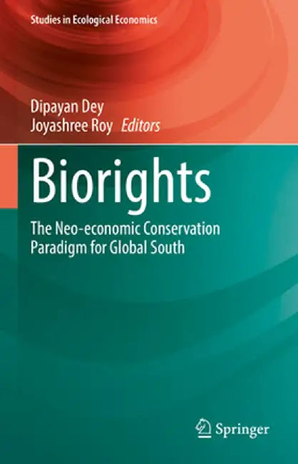 Biorights: The Neo-Economic Conservation Paradigm for Global South by Dipayan Dey