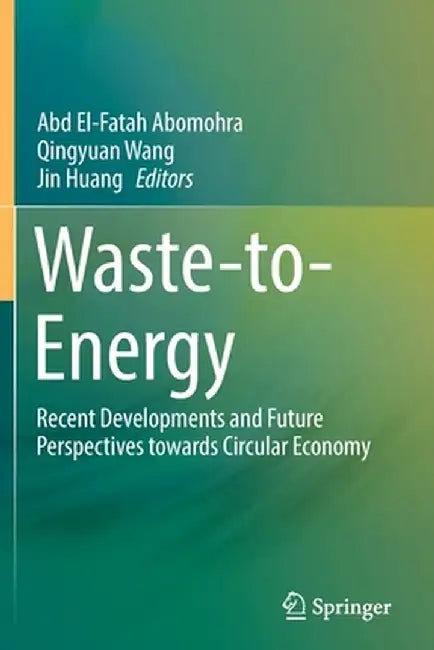 Waste-To-Energy: Recent Developments and Future Perspectives Towards Circular Economy by Abd El-Fatah Abomohra