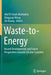 Waste-To-Energy: Recent Developments and Future Perspectives Towards Circular Economy by Abd El-Fatah Abomohra