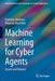 Machine Learning for Cyber Agents: Attack and Defence by Stanislav Abaimov