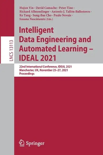 Intelligent Data Engineering and Automated Learning - Ideal 2021: 22nd International Conference, Ideal 2021, Manchester, Uk, November 25-27, 2021, Pro by Hujun Yin