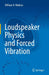 Loudspeaker Physics and Forced Vibration by William H. Watkins