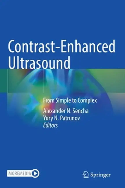 Contrast-Enhanced Ultrasound: From Simple to Complex by Alexander N. Sencha