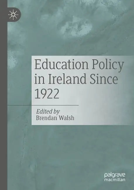 Education Policy in Ireland Since 1922 by Brendan Walsh