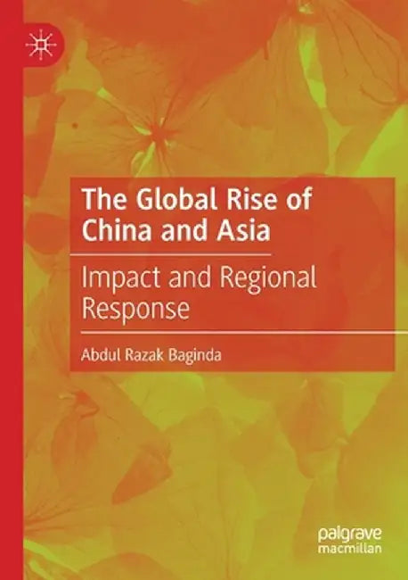 The Global Rise of China and Asia: Impact and Regional Response by Abdul Razak Baginda