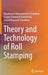Theory and Technology of Roll Stamping by Vyacheslav Aleksandrovich Golenkov