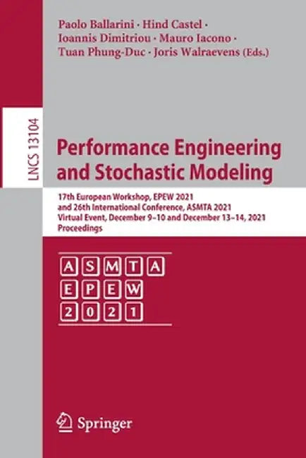 Performance Engineering and Stochastic Modeling: 17th European Workshop, Epew 2021, and 26th International Conference, Asmta 2021, Virtual Event, Dece by Paolo Ballarini