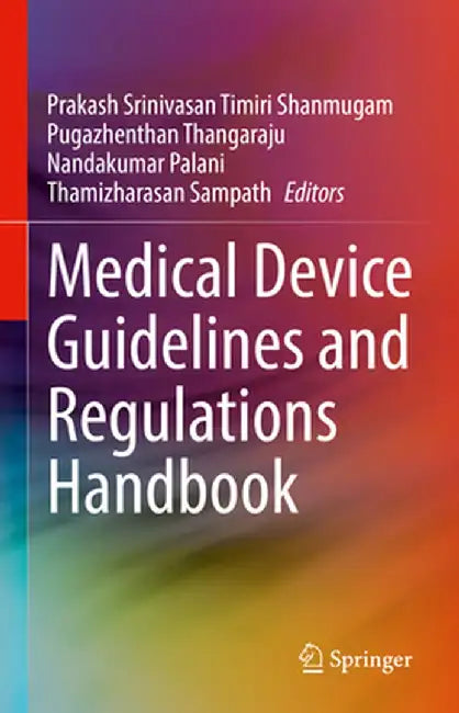 Medical Device Guidelines and Regulations Handbook by Prakash Srinivasan Timiri Shanmugam