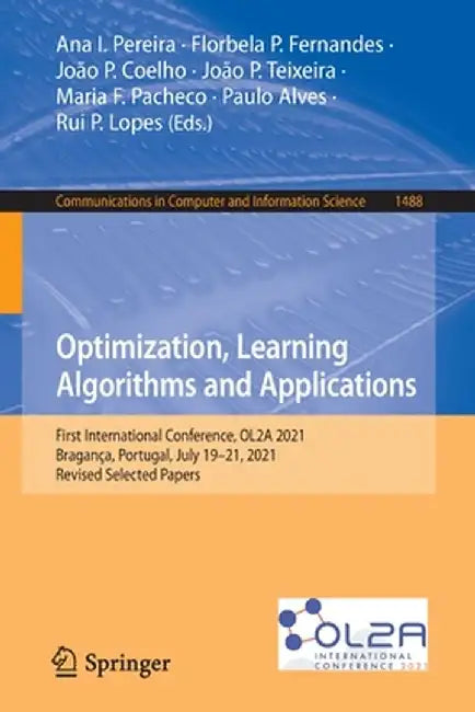Optimization, Learning Algorithms and Applications: First International Conference, Ol2a 2021, Bragança, Portugal, July 19-21, 2021, Revised Selected by Ana I. Pereira