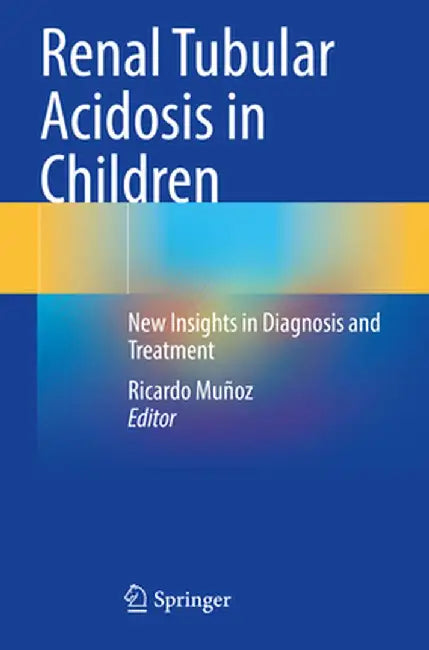 Renal Tubular Acidosis in Children: New Insights in Diagnosis and Treatment by Ricardo Muñoz