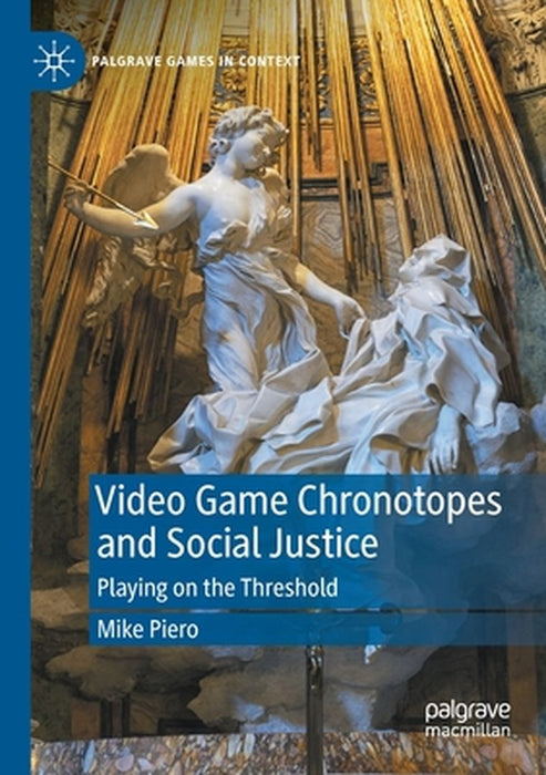 Video Game Chronotopes and Social Justice: Playing on the Threshold by Mike Piero