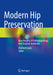 Modern Hip Preservation: New Insights in Pathophysiology and Surgical Treatment by Reinhold Ganz