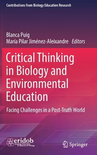 Critical Thinking in Biology and Environmental Education: Facing Challenges in a Post-Truth World by Blanca Puig