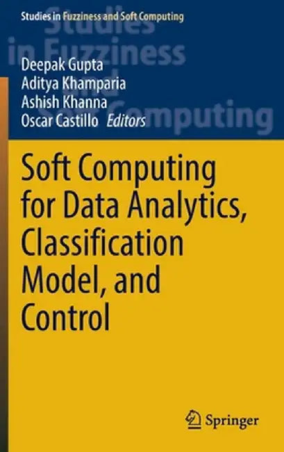 Soft Computing for Data Analytics, Classification Model, and Control by Deepak Gupta