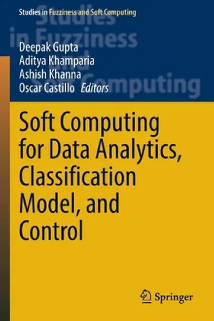Soft Computing for Data Analytics, Classification Model, and Control by Deepak Gupta