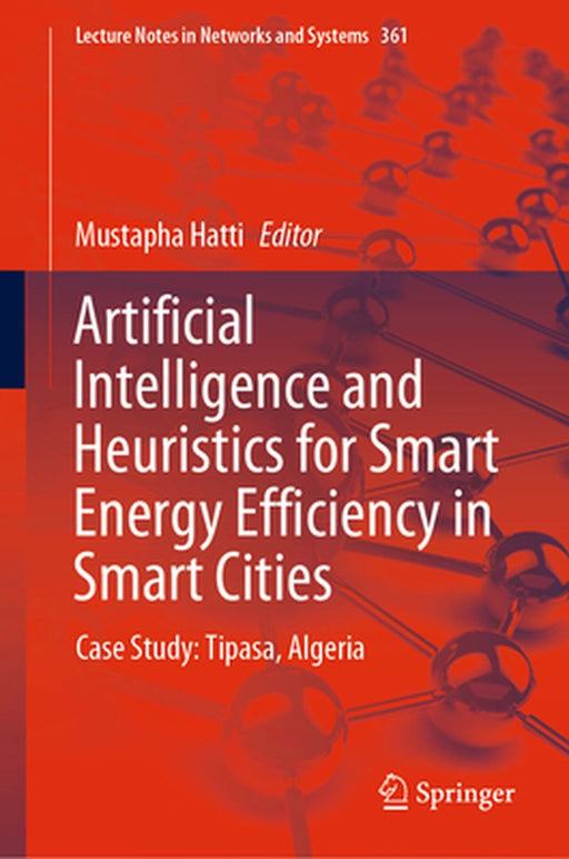 Artificial Intelligence and Heuristics for Smart Energy Efficiency in Smart Cities: Case Study: Tipasa, Algeria by Mustapha Hatti