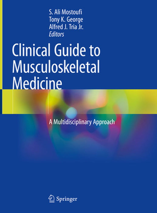 Clinical Guide to Musculoskeletal Medicine: A Multidisciplinary Approach by S. Ali Mostoufi
